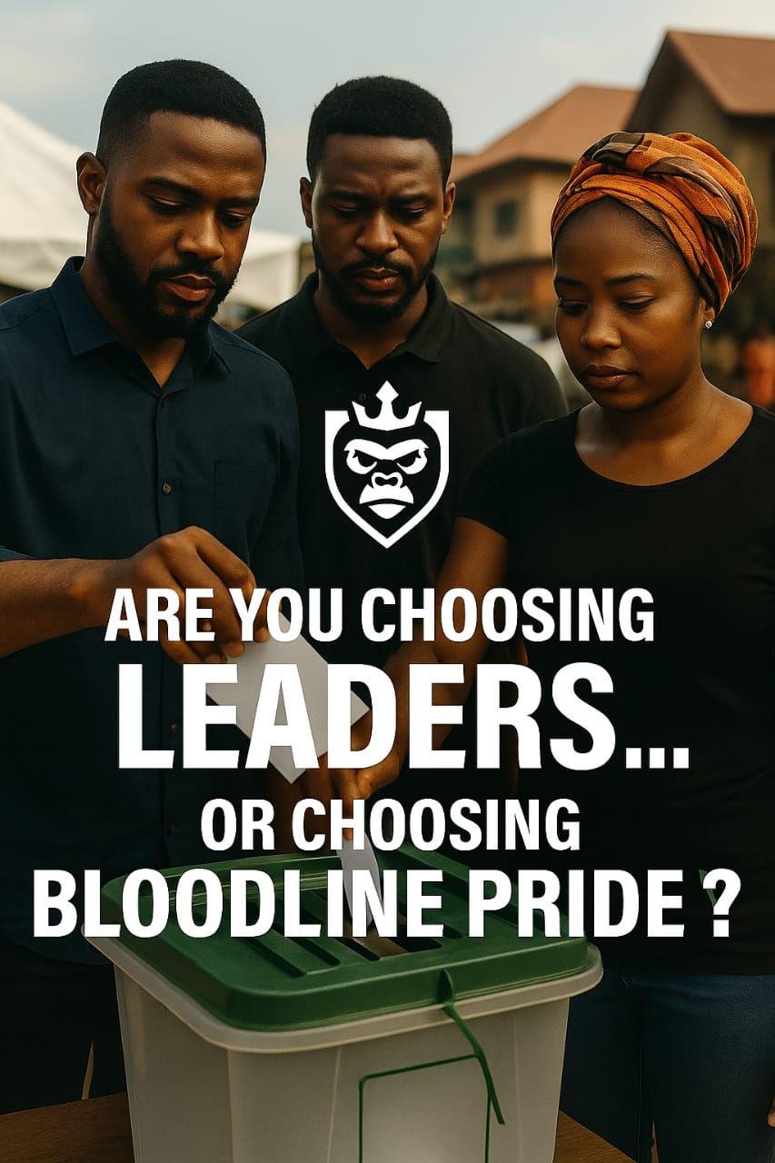 ARE YOU CHOOSING LEADERS… OR CHOOSING BLOODLINE PRIDE?