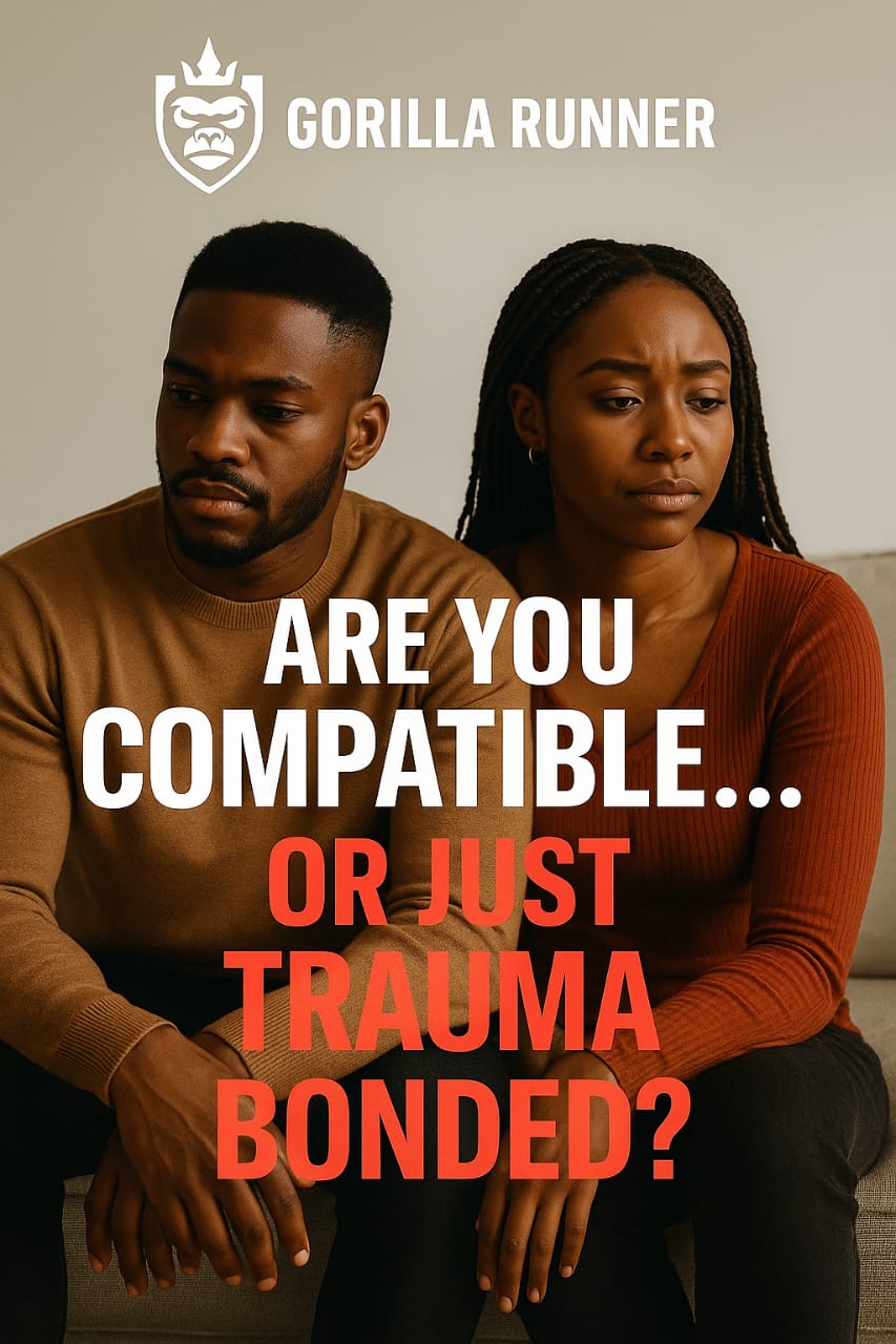 ARE YOU COMPATIBLE… OR JUST TRAUMA BONDED?