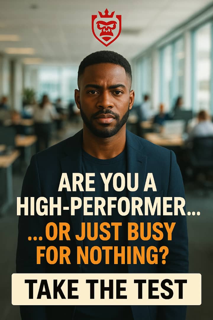 ARE YOU A HIGH-PERFORMER… OR JUST BUSY FOR NOTHING?