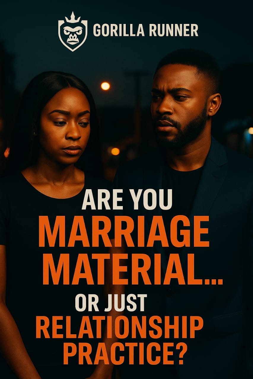 ARE YOU MARRIAGE MATERIAL… OR JUST RELATIONSHIP PRACTICE?