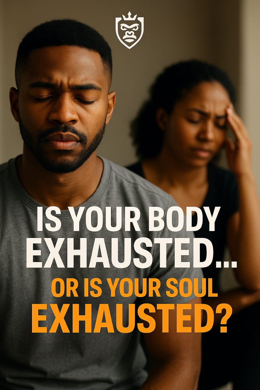 IS YOUR BODY EXHAUSTED… OR IS YOUR SOUL EXHAUSTED?