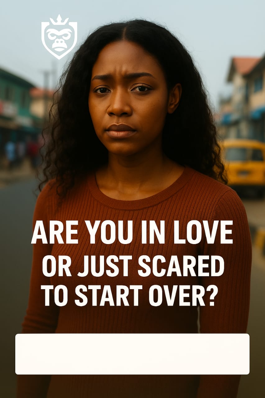 ARE YOU IN LOVE… OR JUST SCARED TO START OVER?