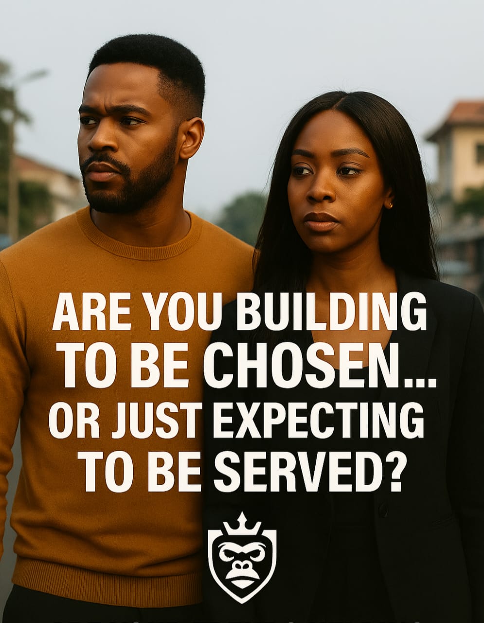 ARE YOU BUILDING TO BE CHOSEN… OR JUST EXPECTING TO BE SERVED?