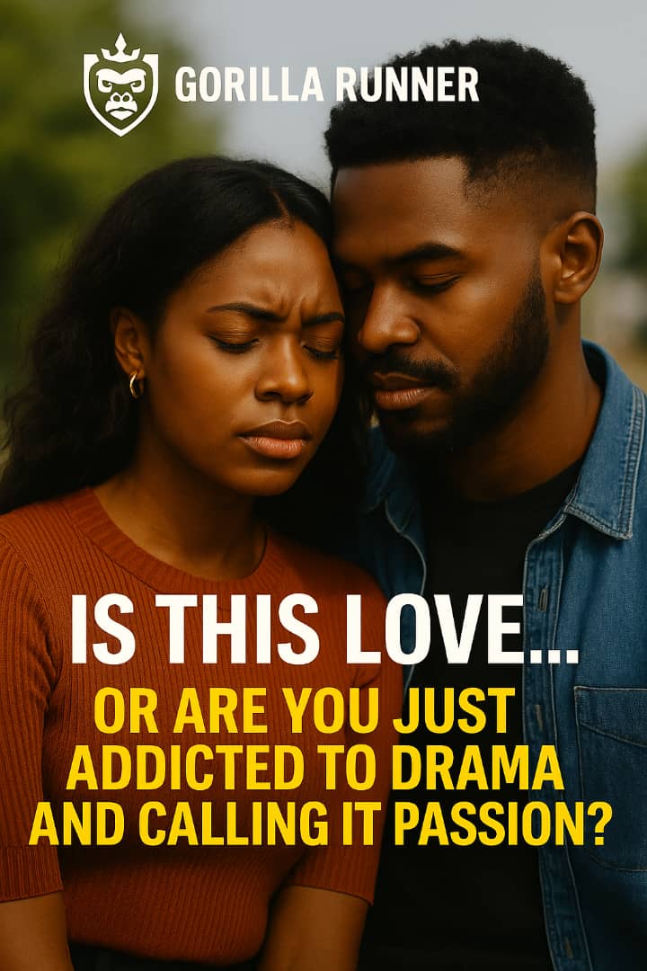 IS THIS LOVE… OR ARE YOU JUST ADDICTED TO DRAMA AND CALLING IT PASSION?